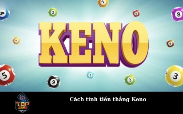 Cách tính tiền thắng Keno